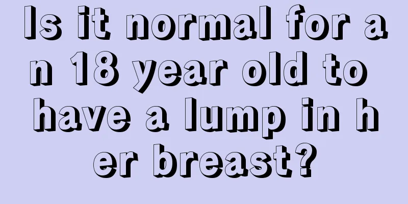 Is it normal for an 18 year old to have a lump in her breast?