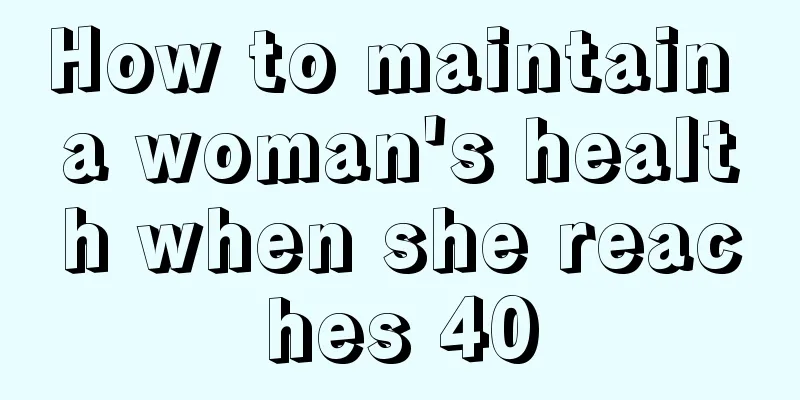 How to maintain a woman's health when she reaches 40