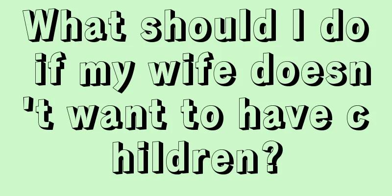 What should I do if my wife doesn't want to have children?