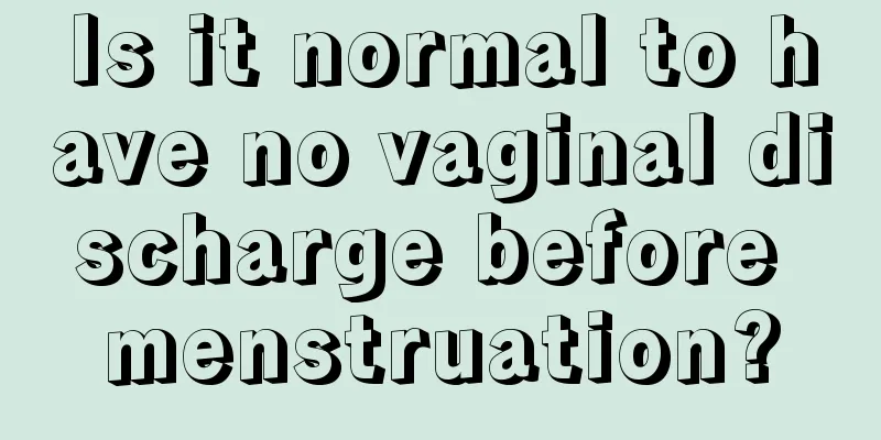 Is it normal to have no vaginal discharge before menstruation?