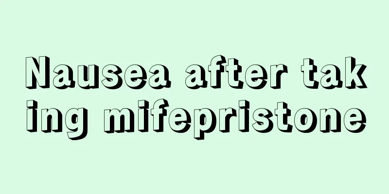 Nausea after taking mifepristone