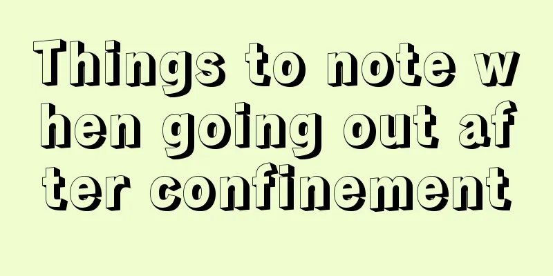 Things to note when going out after confinement