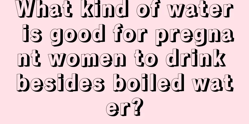 What kind of water is good for pregnant women to drink besides boiled water?