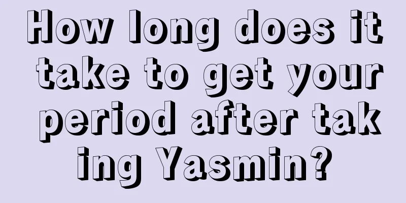 How long does it take to get your period after taking Yasmin?