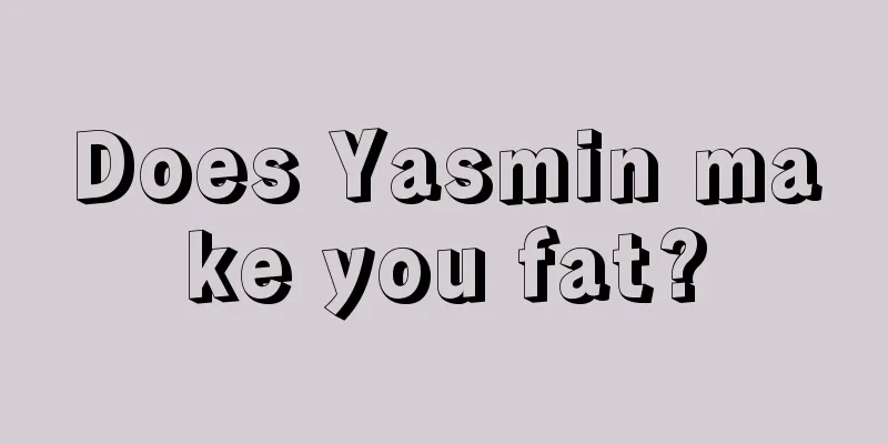 Does Yasmin make you fat?