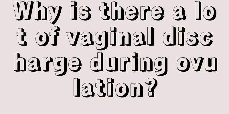 Why is there a lot of vaginal discharge during ovulation?