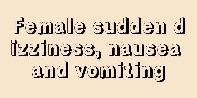 Female sudden dizziness, nausea and vomiting