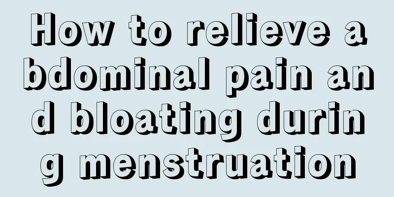 How to relieve abdominal pain and bloating during menstruation