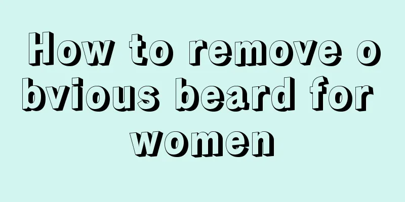 How to remove obvious beard for women