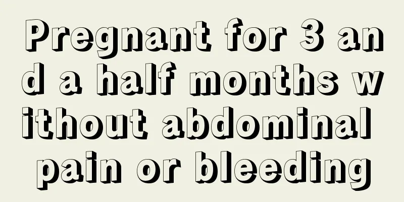 Pregnant for 3 and a half months without abdominal pain or bleeding