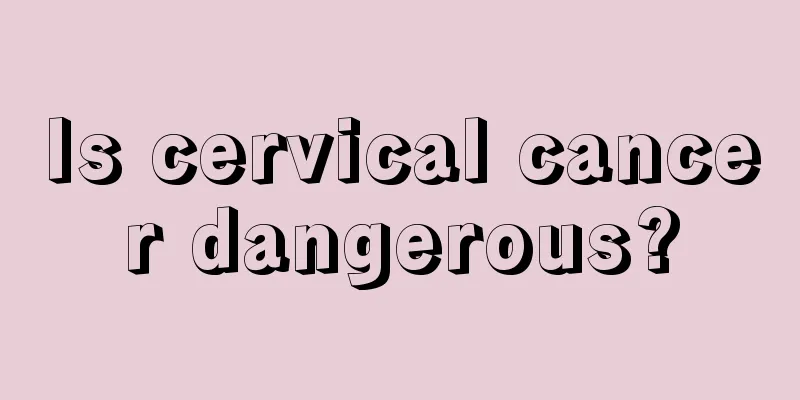 Is cervical cancer dangerous?