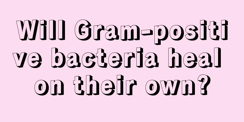 Will Gram-positive bacteria heal on their own?