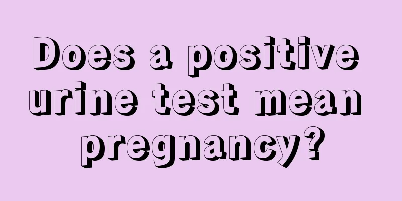 Does a positive urine test mean pregnancy?