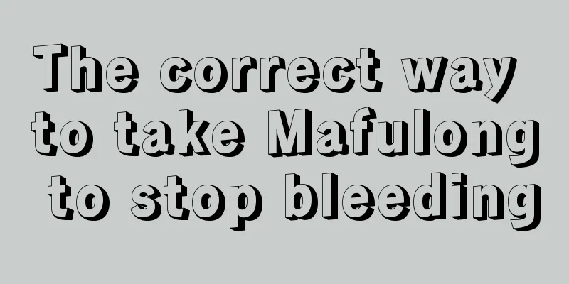 The correct way to take Mafulong to stop bleeding