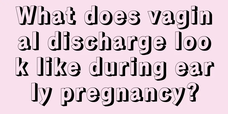 What does vaginal discharge look like during early pregnancy?