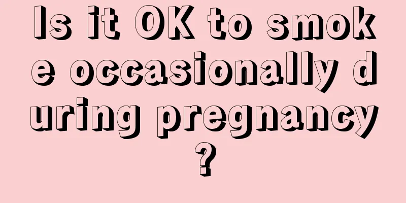 Is it OK to smoke occasionally during pregnancy?