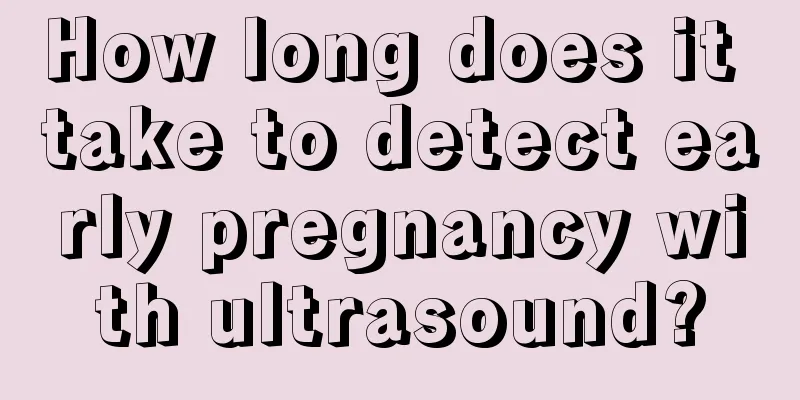 How long does it take to detect early pregnancy with ultrasound?