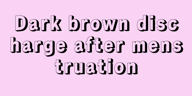 Dark brown discharge after menstruation