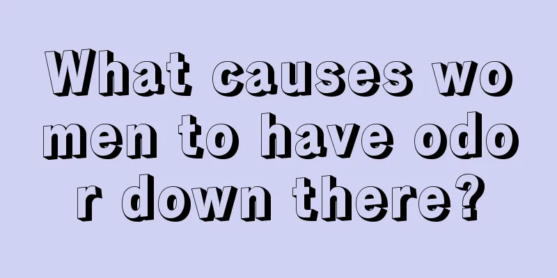 What causes women to have odor down there?