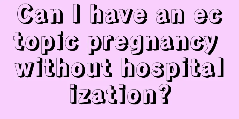 Can I have an ectopic pregnancy without hospitalization?