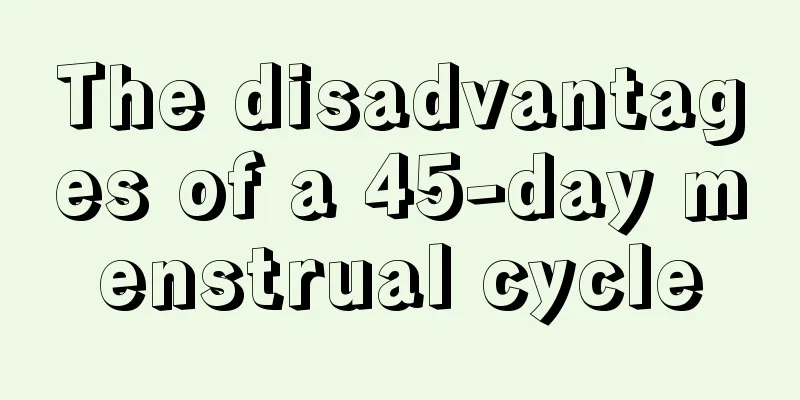 The disadvantages of a 45-day menstrual cycle