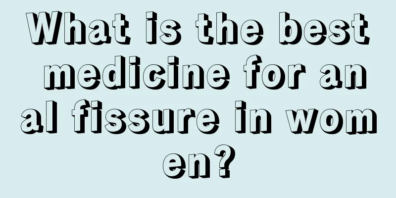 What is the best medicine for anal fissure in women?