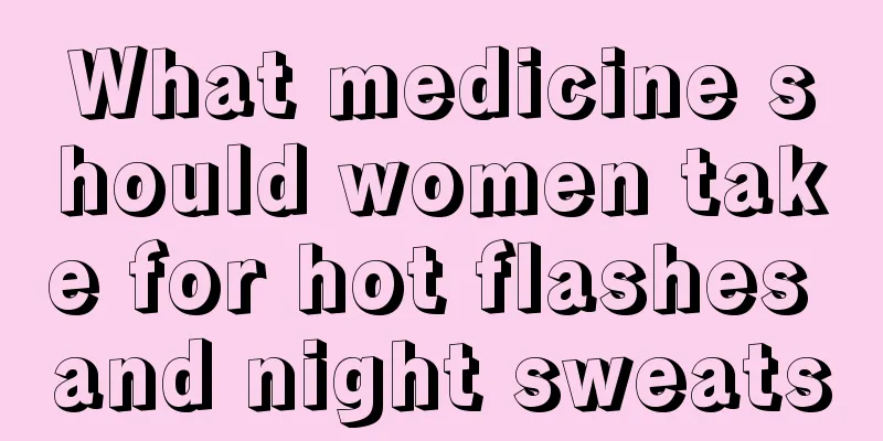 What medicine should women take for hot flashes and night sweats