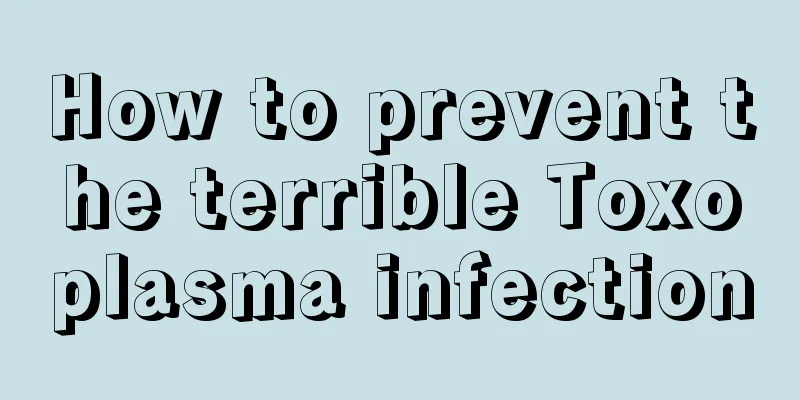 How to prevent the terrible Toxoplasma infection