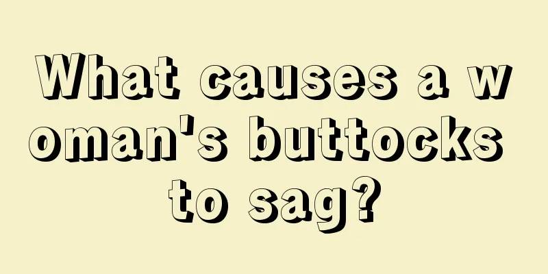 What causes a woman's buttocks to sag?