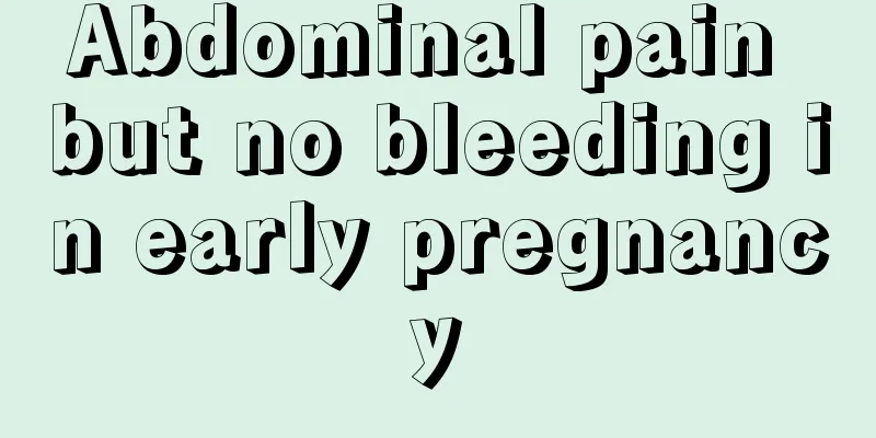 Abdominal pain but no bleeding in early pregnancy