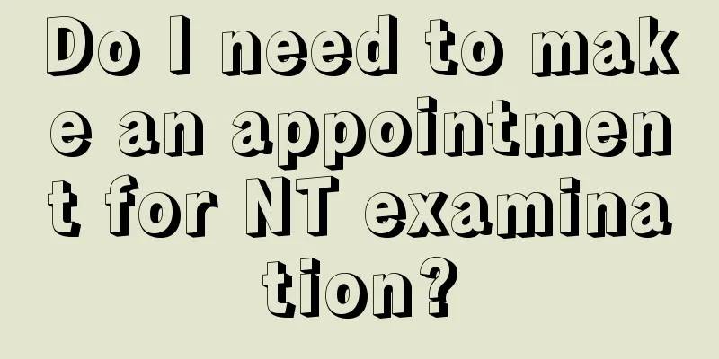 Do I need to make an appointment for NT examination?