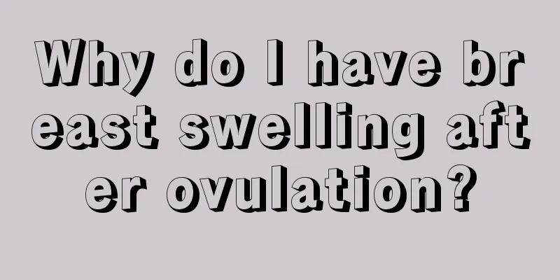 Why do I have breast swelling after ovulation?