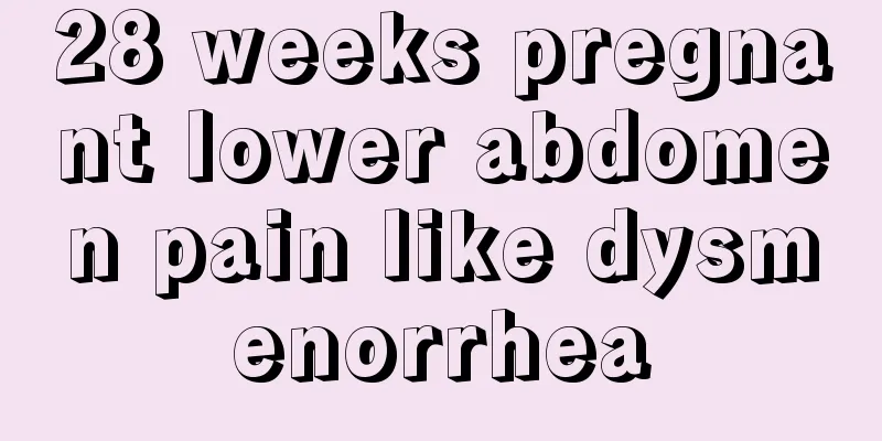 28 weeks pregnant lower abdomen pain like dysmenorrhea