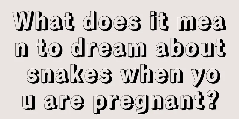 What does it mean to dream about snakes when you are pregnant?