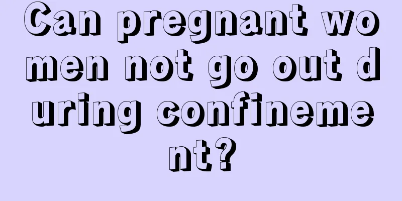 Can pregnant women not go out during confinement?