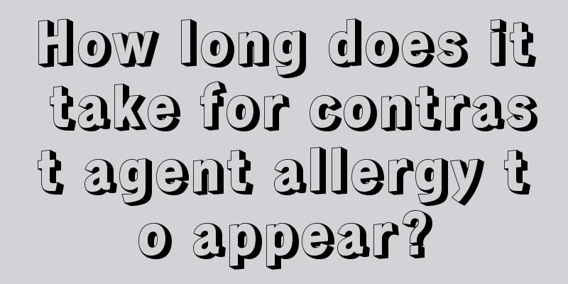 How long does it take for contrast agent allergy to appear?