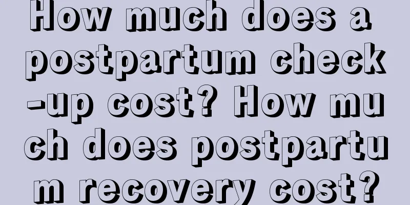 How much does a postpartum check-up cost? How much does postpartum recovery cost?