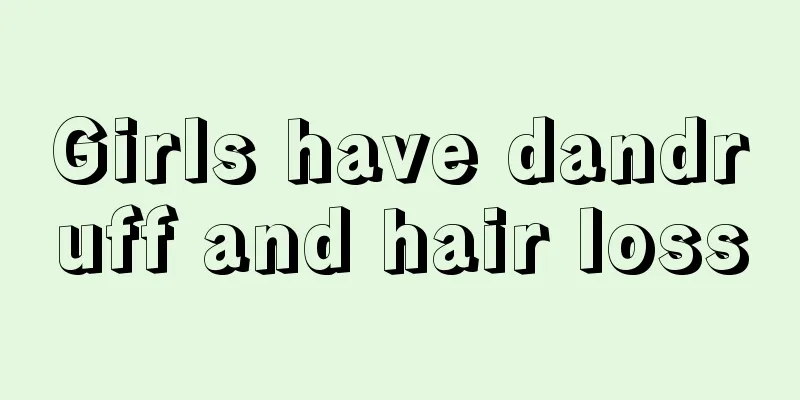 Girls have dandruff and hair loss