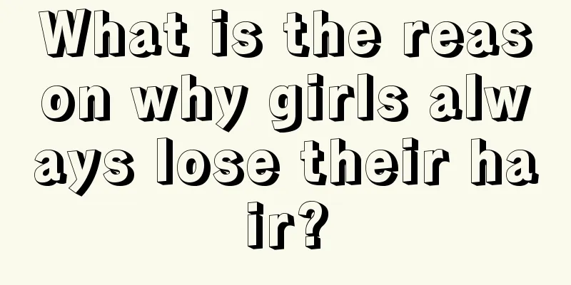 What is the reason why girls always lose their hair?