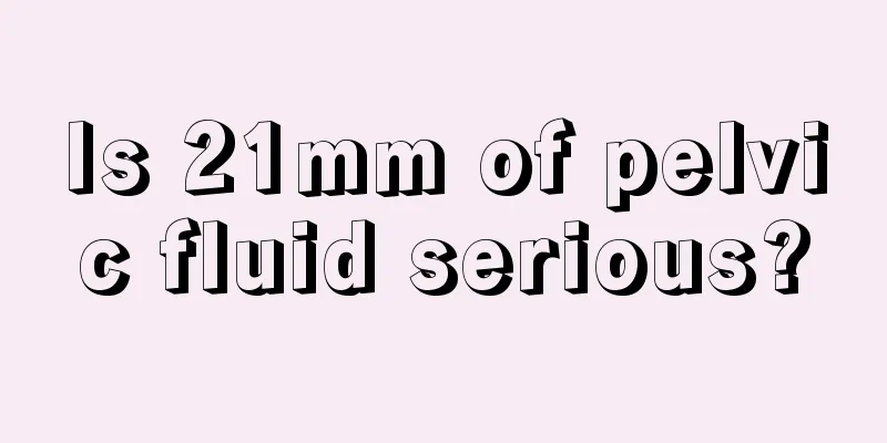 Is 21mm of pelvic fluid serious?