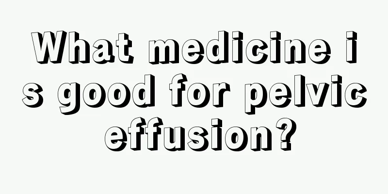 What medicine is good for pelvic effusion?