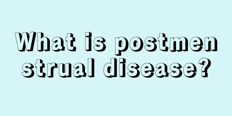 What is postmenstrual disease?