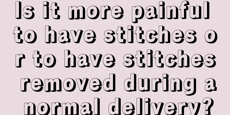 Is it more painful to have stitches or to have stitches removed during a normal delivery?