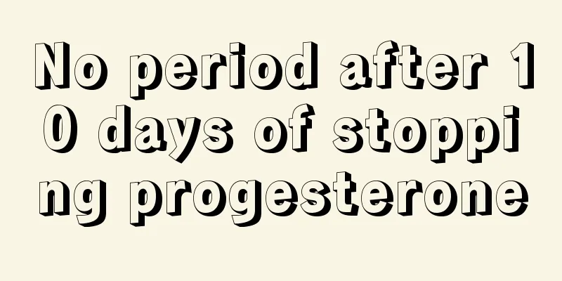 No period after 10 days of stopping progesterone