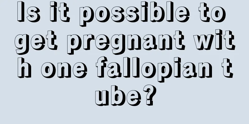 Is it possible to get pregnant with one fallopian tube?