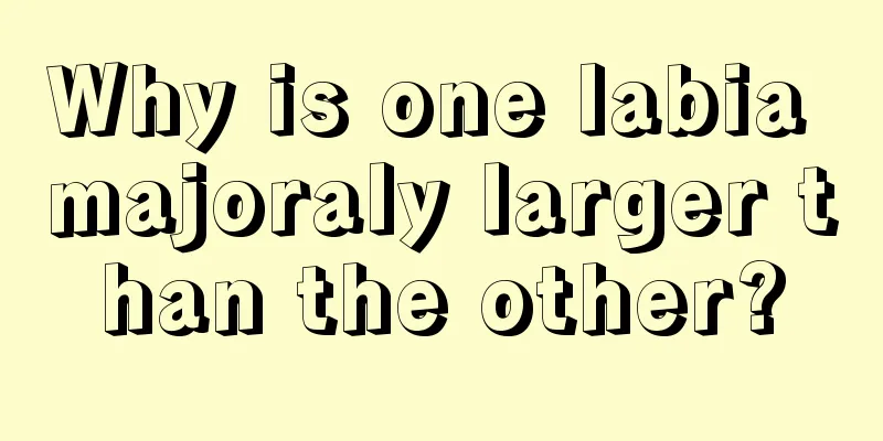 Why is one labia majoraly larger than the other?