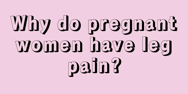 Why do pregnant women have leg pain?