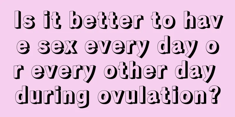 Is it better to have sex every day or every other day during ovulation?