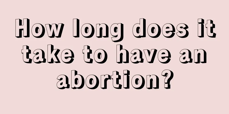 How long does it take to have an abortion?