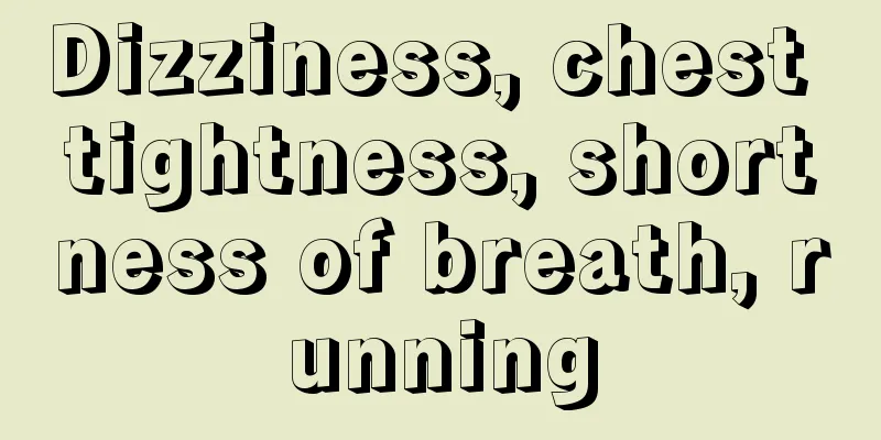 Dizziness, chest tightness, shortness of breath, running